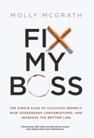 Fix My Boss: The Simple Plan to Cultivate Respect, Risk Courageous Conversations, and Increase the Bottom Line 1636801765 Book Cover