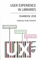 User Experience in Libraries Yearbook 2018: Inclusivity, Diversity, Belonging 1790914744 Book Cover