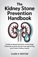 The Kidney Stone Prevention Handbook: Evidence-Based Nutrition and Urology Protocols to Stop Stones From Returning and Protect Kidney Health B0FS1KKF4V Book Cover