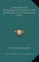 Le Monete Dei Possedimenti Veneziani Di Oltremare E Di Terraferma (1851) 1147358168 Book Cover