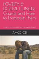 POVERTY & EXTREME HUNGER: Causes and How to Eradicate Them: How to End Injustices and Inequalities Today 172666726X Book Cover