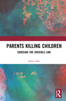 Parents Killing Children: Crossing the Invisible Line 0367585502 Book Cover