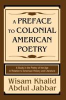 A Preface to Colonial American Poetry: A Study in the Poetry of the Age in Relation to American History and Literature 0595671063 Book Cover