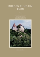 Burgen rund um Bern: Eine Auswahl mit Plänen, Bildern, Beschreibungen und einer Einführung in die Burgenkunde. Nebst weiteren Objekten in d 3756850846 Book Cover