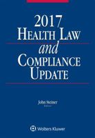 Health Law and Compliance Update: 2017 Edition 1454872918 Book Cover