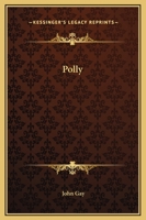 Polly: an opera; being the second part of The beggar's opera. Written by Mr. Gay. 1170037240 Book Cover