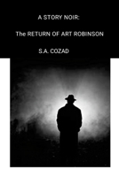 A Story Noir: The Return of Art Robinson 1304513475 Book Cover