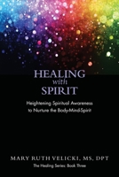 Healing with Spirit: Heightening Spiritual Awareness to Nurture the Body-Mind-Spirit B09L3R7837 Book Cover