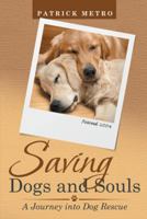 Saving Dogs and Souls: A Journey into Dog Rescue 1480833282 Book Cover