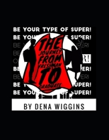 Be Your Type of Super : The Journey From High School Freshman To Graduate 0578556995 Book Cover