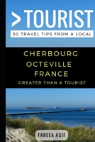 Greater Than a Tourist - Cherbourg - Octeville France: 50 Travel Tips from a Local 154985271X Book Cover