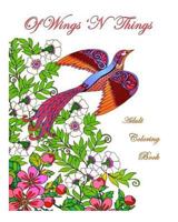 Of Wings 'N Things: Adult Coloring Book 1541141504 Book Cover