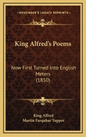 King Alfred's Poems: Now First Turned Into English Meters 1164682482 Book Cover