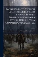 Ragionamento Storico Sull'italia Nel Medio Evo Per Servire D'introduzione Alla Lettura Della Divina Commedia, Volumes 1-2... 1275636985 Book Cover