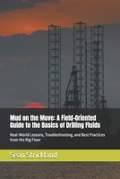 Mud on the Move: A Field-Oriented Guide to the Basics of Drilling Fluids: Real-World Lessons, Troubleshooting, and Best Practices from the Rig Floor B0HCYHJQ5K Book Cover