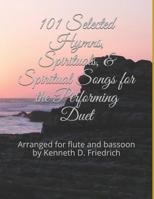 101 Selected Hymns, Spirituals, & Spiritual Songs for the Performing Duet: Arranged for flute and bassoon by Kenneth D. Friedrich 1097962709 Book Cover