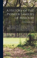 A History of the Pioneer Families of Missouri: With Numerous Sketches, Anecdotes, Adventures, Etc., Relating to Early Days in Missouri. Also the Lives ... With Numerous Biographies and Histories Of 1015429122 Book Cover