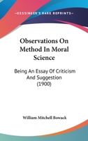 Observations on Method in Moral Science: Being an Essay of Criticism and Suggestion 1104651173 Book Cover