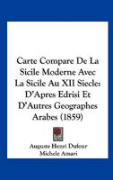 Carte Compare De La Sicile Moderne Avec La Sicile Au XII Siecle: D'Apres Edrisi Et D'Autres Geographes Arabes (1859) 1168015685 Book Cover