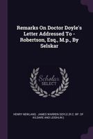 Remarks on Doctor Doyle's Letter Addressed to - Robertson, Esq., M.P., by Selskar 1379230918 Book Cover