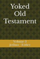 Yoked Old Testament: Joshua – Esther (Volume 2) 1968908110 Book Cover