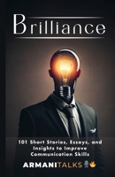 Brilliance: 101 Short Stories, Essays, and Insights to Improve Communication Skills B0CR1Z8TWK Book Cover