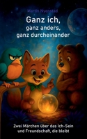 Ganz ich, ganz anders, ganz durcheinander: Zwei Märchen über das Ich-Sein und Freundschaft, die bleibt (German Edition) 3819260463 Book Cover