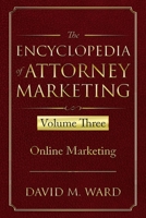 The Encyclopedia of Attorney Marketing: Volume Three--Online Marketing 1674165943 Book Cover