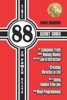 The 88 Secret Codes of the Power Elite: The Complete Truth about Making Money with the Law of Attraction and Creating Miracles in Life that is Being Hidden from You with Mind Programming 1478135956 Book Cover