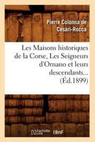Les Maisons Historiques de La Corse, Les Seigneurs D'Ornano Et Leurs Descendants (A0/00d.1899) 2012577296 Book Cover