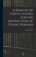 A Manual of Useful Studies for the Instruction of Young Persons 1018249974 Book Cover