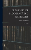 Elements of Modern Field Artillery: U.S. Service 1017294674 Book Cover