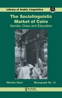 The Sociolinguistic Market of Cairo: Gender, Class, and Education (Library of Arabic Linguistics, Vol 13) 1138982431 Book Cover