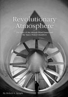 Revolutionary Atmosphere: The Story of the Altitude Wind Tunnel and the Space Power Chambers 1493576399 Book Cover