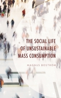 The Social Life of Unsustainable Mass Consumption 1666902446 Book Cover