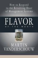 Flavor of the Month: A LEADERSHIP FABLE about management mantras, methodologies, processes, and practices. Learn what works in the real World 0982185626 Book Cover