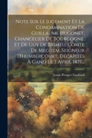 Note Sur Le Jugement Et La Condamnation De Guillaume Hugonet, Chancelier De Bourgogne, Et De Guy De Brimeu, Comte De Meghem, Seigneur D'humbercourt, ... À Gand Le 3 Avril 1477... 1021589039 Book Cover