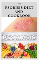 THE PSORIASIS DIET AND COOKBOOK: Dietary Guide For Preventing and Healing Psoriasis : Includes Delicious Recipe ,Meal Plan and Cookbook B088GDGJW2 Book Cover