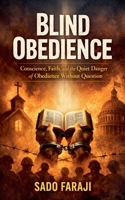 OBEDIENCE "Conscience, Faith, and the Quiet Danger of Obedience Without Question" (Blind Obedience Series Book 11) B0GPPZMPHN Book Cover