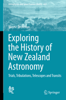 Exploring the History of New Zealand Astronomy: Trials, Tribulations, Telescopes and Transits 3319225650 Book Cover