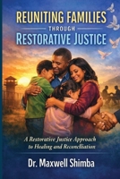 Reuniting Families Through Restorative Justice: A Restorative Justice Approach to Healing and Reconciliation B0GPH2P2BL Book Cover