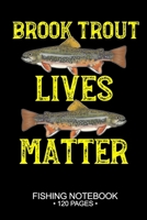Brook Trout Lives Matter Fishing Notebook 120 Pages: 6"x 9'' Wide Rule Lined Paperback Brook Trout Fish-ing Freshwater Game Fly Journal Composition ... Planner Notepad Log-Book Paper Sheets School 1679158090 Book Cover