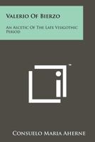 Valerio Of Bierzo: An Ascetic Of The Late Visigothic Period 1258162245 Book Cover