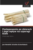 Postepowanie po zbiorach i jego wplyw na szparagi biale (Polish Edition) 6208884292 Book Cover