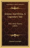 Armine And Elvira, A Legendary Tale: With Other Poems 116530712X Book Cover