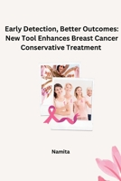 Early Detection, Better Outcomes: New Tool Enhances Breast Cancer Conservative Treatment 3384242505 Book Cover