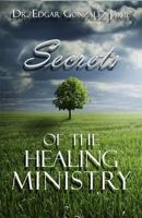 Secrets of the Healing Ministry 1511958669 Book Cover