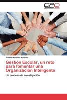 Gestion Escolar, Un Reto Para Fomentar Una Organizacion Inteligente 3846578894 Book Cover