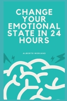 CHANGE YOUR EMOTIONAL STATE IN 24 HOURS 1659968186 Book Cover