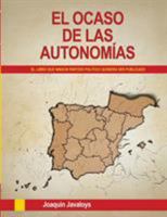 EL OCASO DE LAS AUTONOMÍAS. (El libro que ningún partido político quisiera ver publicado) 8468601101 Book Cover